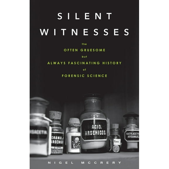 Pre-Owned Silent Witnesses: The Often Gruesome But Always Fascinating History of Forensic Science (Paperback) 1613730020 9781613730027