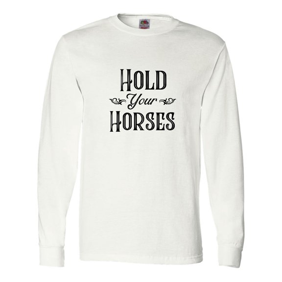 Inktastic Hold Your Horses Long Sleeve T-Shirt
