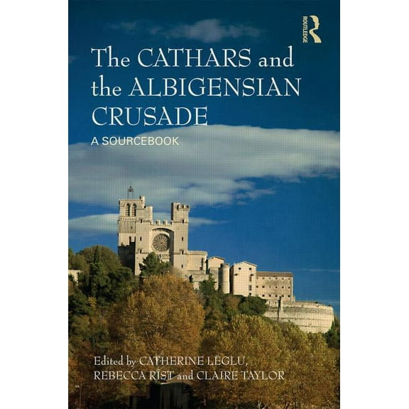 The Cathars and the Albigensian Crusade: A Sourcebook, (Paperback)