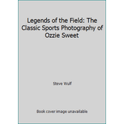 Legends of the Field: The Classic Sports Photography of Ozzie Sweet [Hardcover - Used]