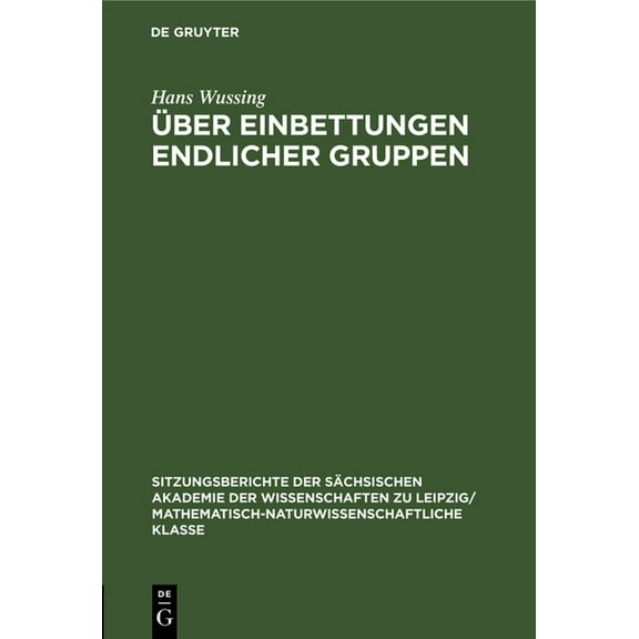Sitzungsberichte der Sächsischen Akademi Über Einbettungen Endlicher Gruppen, Book 103, (Hardcover)