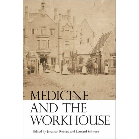 Rochester Studies in Medical History Medicine and the Workhouse, Book 27, (Hardcover)