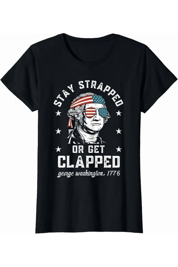 Hot Trending Tee With Stay Strapped Get Clapped Washington July 4Th T-Shirt