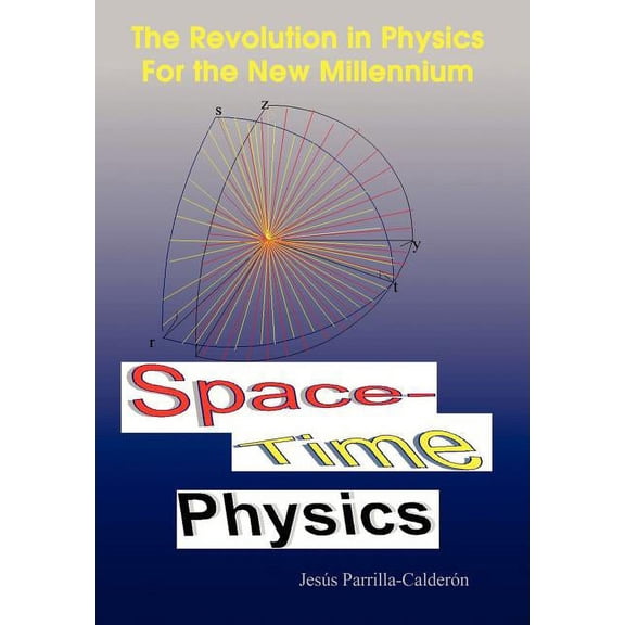 Space-Time Physics: The Revolution in Physics For the New Millennium (Hardcover)