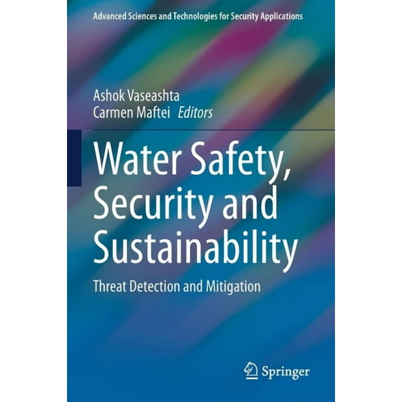 Advanced Sciences and Technologies for S Water Safety, Security and Sustainability: Threat Detection and Mitigation, (Paperback)