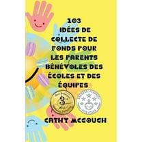 103 Idées de Collecte de Fonds Pour Les Parents Bénévoles Des Écoles Et Des Équipes French Edition, (Paperback)