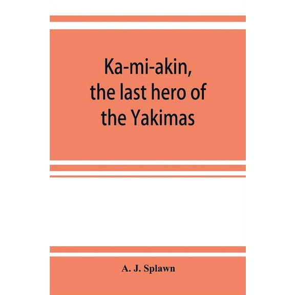 Ka-mi-akin, the last hero of the Yakimas, (Paperback)