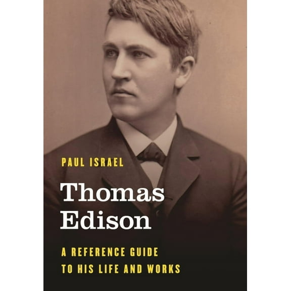 Significant Figures in World History Thomas Edison: A Reference Guide to His Life and Works, (Hardcover)