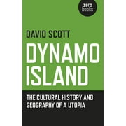 Dynamo Island : The Cultural History and Geography of a Utopia (Paperback)