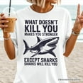 thumbnail image 2 of What Doesn&rsquo;t Kill You Makes You Stronger Except Sharks T-Shirt, Sarcastic Ocean Tee, 2 of 5