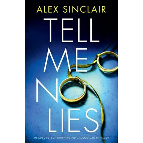 Tell Me No Lies: An absolutely gripping psychological thriller (Paperback) by Alex Sinclair