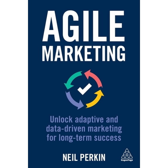 Agile Marketing: Unlock Adaptive and Data-Driven Marketing for Long-Term Success, (Paperback)