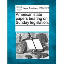 American state papers bearing on Sunday legislation. (Paperback)