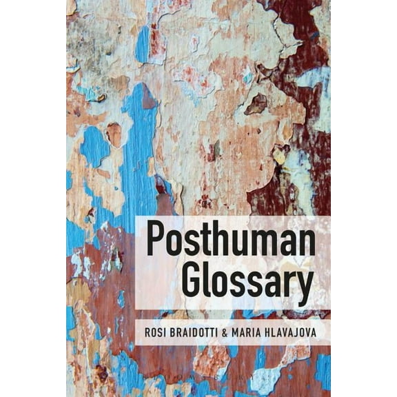 Theory in the New Humanities Posthuman Glossary, (Paperback)