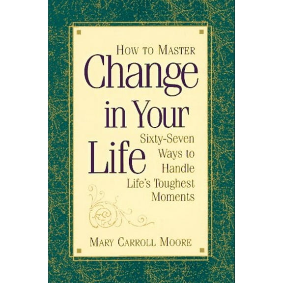 Pre-Owned How to Master Change in Your Life: Sixty-Seven Ways to Handle Life's Toughest Moments (Paperback) 157043123X 9781570431234