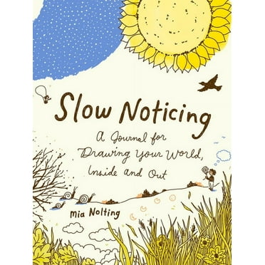 Slow Noticing: A Journal for Drawing Your World, Inside and Out, (Paperback)