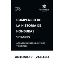 Compendio de la historia de Honduras 1811-1829 (Acontecimientos polÃÂticos y sociales), (Paperback)