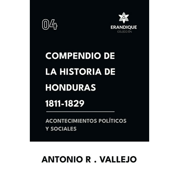 Compendio de la historia de Honduras 1811-1829 (Acontecimientos polÃ­ticos y sociales), (Paperback)