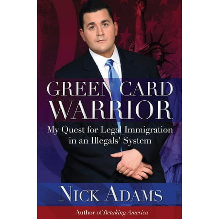 Green Card Warrior : My Quest for Legal Immigration in an Illegals' (Best Way To Stop Illegal Immigration)