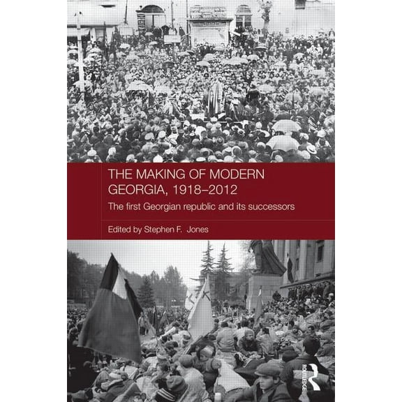 Routledge Contemporary Russia and Easter The Making of Modern Georgia, 1918-2012: The First Georgian Republic and Its Successors, (Hardcover)