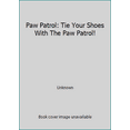 thumbnail image 1 of Pre-Owned Paw Patrol: Tie Your Shoes With The Paw Patrol! (Hardcover) 1338043684 9781338043686, 1 of 1