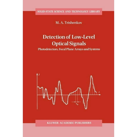 Solid-State Science and Technology Libra Detection of Low-Level Optical Signals: Photodetectors, Focal Plane Arrays and Systems, Book 4, (Paperback)