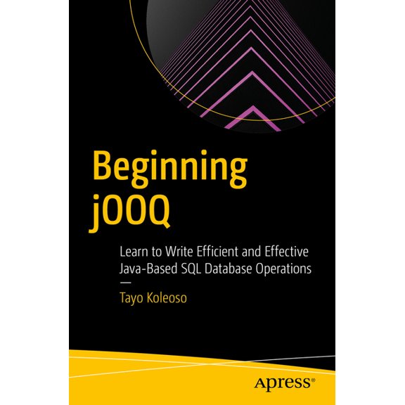 Beginning Jooq: Learn to Write Efficient and Effective Java-Based SQL Database Operations, (Paperback)