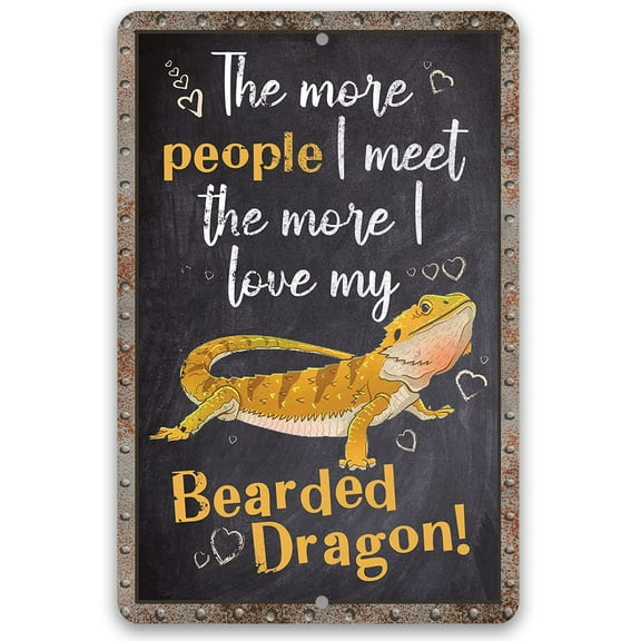 Metal Sign - The More People I Meet The More I Love My Bearded Dragon - Durable Metal Sign - Use Indoor/Outdoor - Great Decor and Gift for Exotic Animal Enthusiasts Under $20 (8" x 12")
