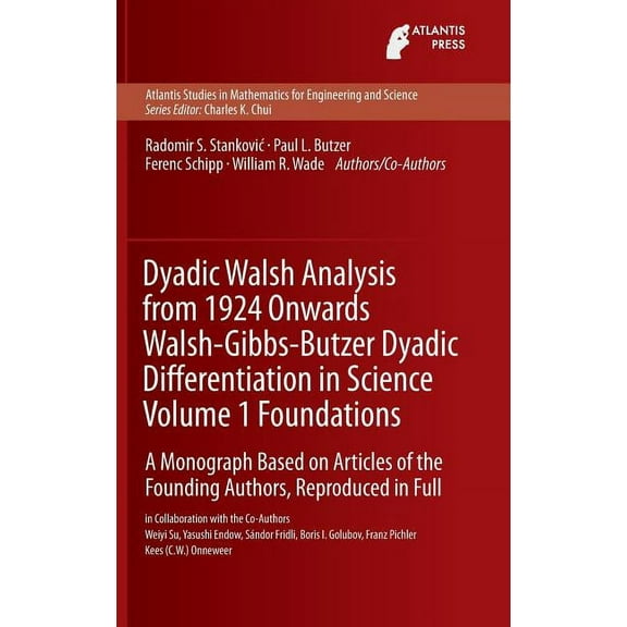 Atlantis Studies in Mathematics for Engi Dyadic Walsh Analysis from 1924 Onwards Walsh-Gibbs-Butzer Dyadic Differentiation in Science, Volume 1 Foundations: A Mo, Book 12, (Hardcover)