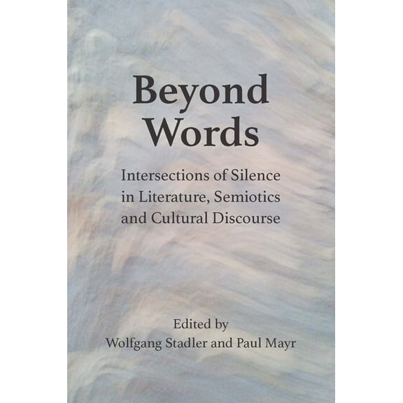 Beyond Words: Intersections of Silence in Literature, Semiotics and Cultural Discourse, (Hardcover)