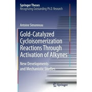 Springer Theses: Gold-Catalyzed Cycloisomerization Reactions Through Activation of Alkynes: New Developments and Mechanistic Studies (Paperback)