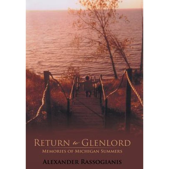 Return to Glenlord: Memories of Michigan Summers (Hardcover) by Alexander Rassogianis