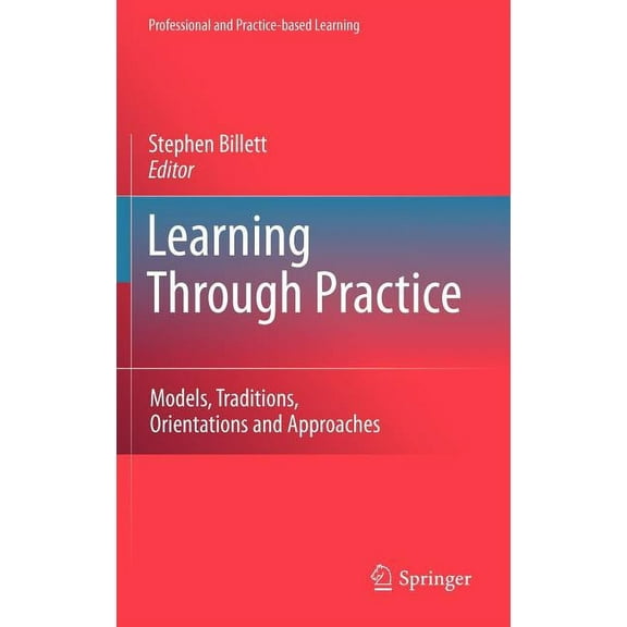 Professional and Practice-Based Learning Learning Through Practice: Models, Traditions, Orientations and Approaches, Book 1, (Hardcover)