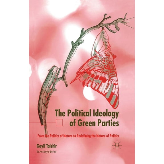 St Antony's The Political Ideology of Green Parties: From the Politics of Nature to Redefining the Nature of Politics, (Paperback)