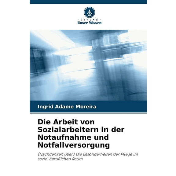 Die Arbeit von Sozialarbeitern in der Notaufnahme und Notfallversorgung, (Paperback)