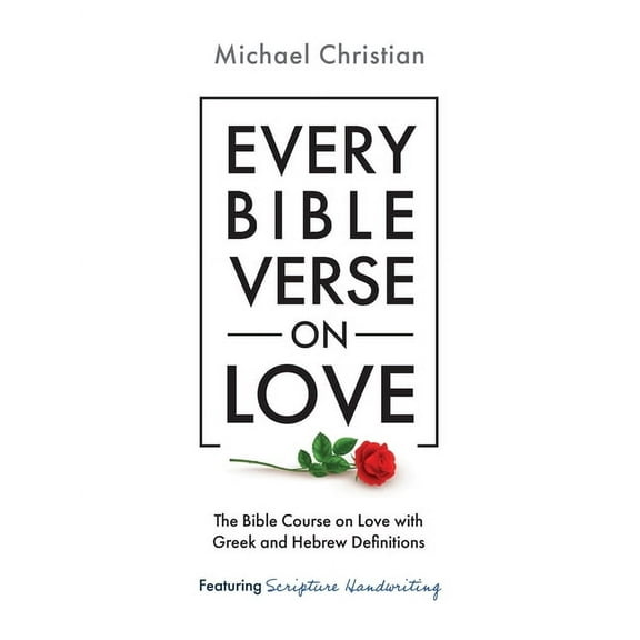 Every Bible Verse on Love: The Bible Course on Love with Greek and Hebrew Definitions, (Paperback)