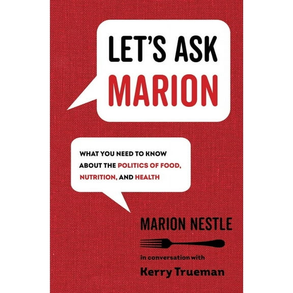 California Studies in Food and Culture Let's Ask Marion: What You Need to Know about the Politics of Food, Nutrition, and Health Volume 74, Book 74, (Hardcover)