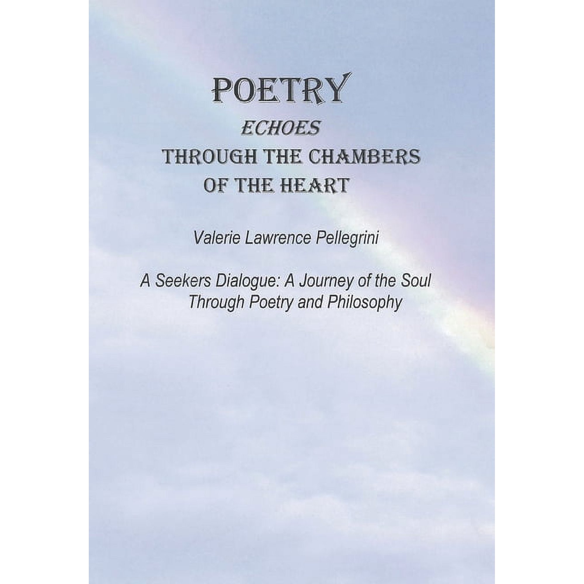 Poetry Echoes Through the Chambers of the Heart: A Seekers Dialogue: a Journey of the Soul Through Poetry and Philosophy (Hardcover)
