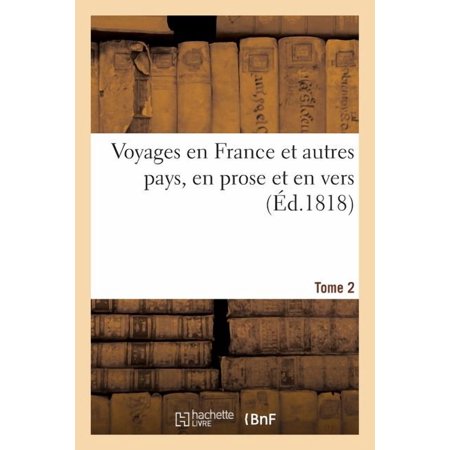 Litterature: Voyages En France Et Autres Pays En Prose Et En Vers Par Racine. La Fontaine Regnard Tome 2 : Chapelle Et Bachaumont Ornés de 36 Planches Troisième Édition Augmentée. (Paperback)
