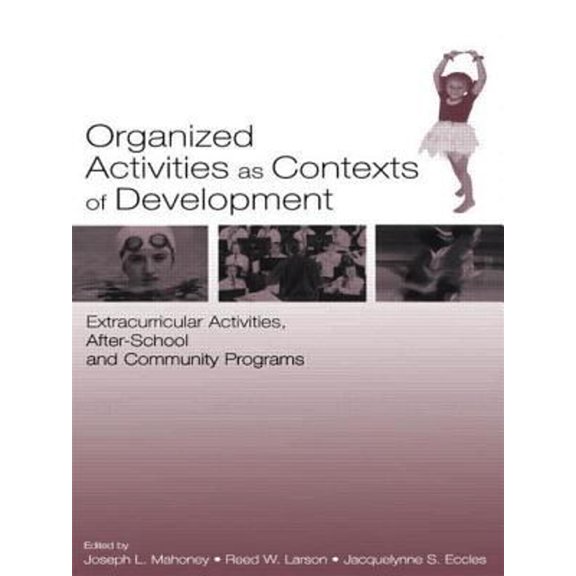 Pre-Owned Organized Activities As Contexts of Development : Extracurricular Activities, after School and Community Programs (Paperback) 9780805844313
