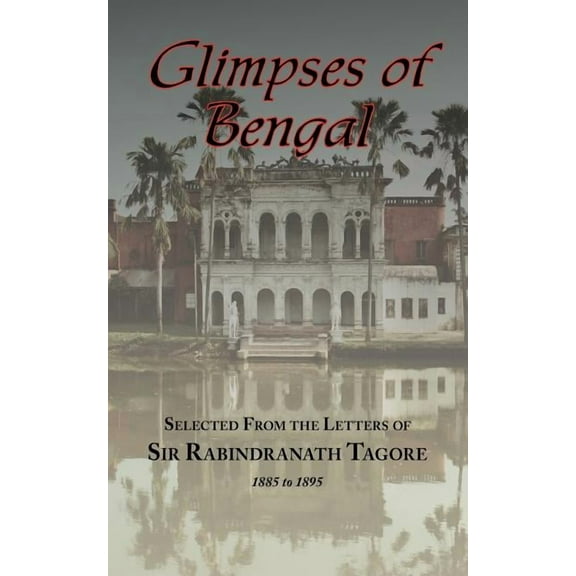 Glimpses of Bengal - Selected from the Letters of Sir Rabindranath Tagore 1885-1895 (Paperback)