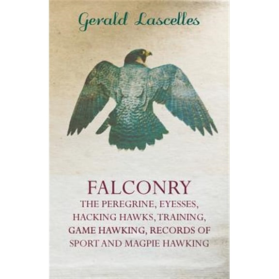 Pre-Owned Falconry - The Peregrine, Eyesses, Hacking Hawks, Training, Game Hawking, Records Of Sport And Magpie Hawking