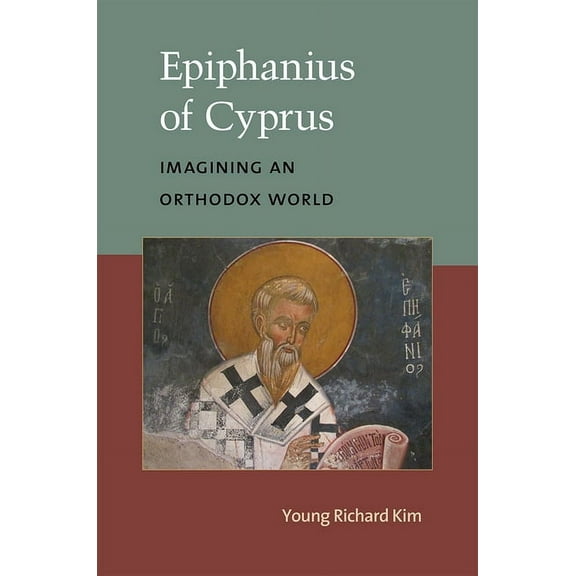 Epiphanius of Cyprus: Imagining an Orthodox World, (Hardcover)