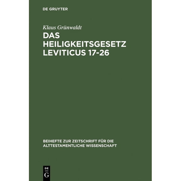 Beihefte Zur Zeitschrift Für die Alttest Das Heiligkeitsgesetz Leviticus 17-26: Ursprüngliche Gestalt, Tradition Und Theologie, Book 271, (Hardcover)