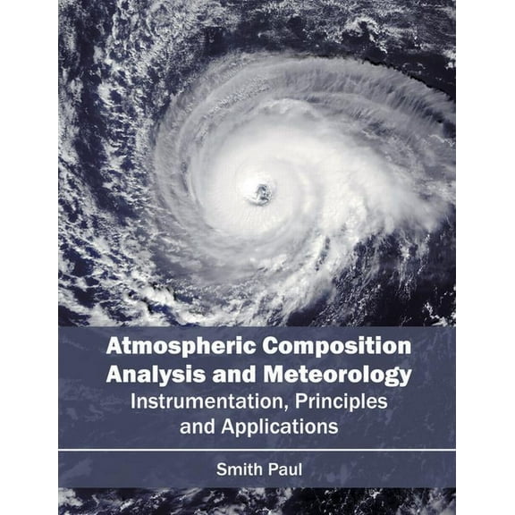 Atmospheric Composition Analysis and Meteorology: Instrumentation, Principles and Applications, (Hardcover)