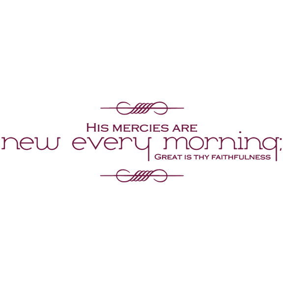 HIS MERCIES ARE new every morning ; GREAT ISâ¦ Vinyl Decal Sticker Quote - Small - Violet