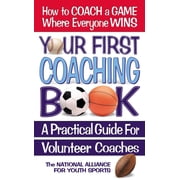 Your First Coaching Book: A Practical Guide for Volunteer Coaches, (Paperback)