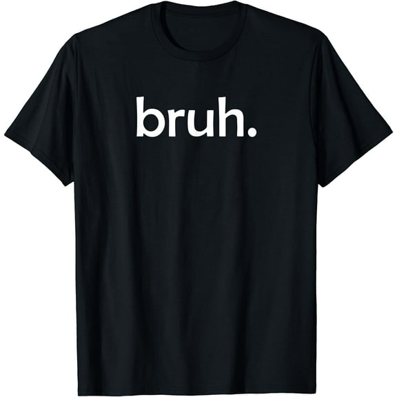 bruh, Funny, Jokes, Sarcastic Sayings. T-Shirt