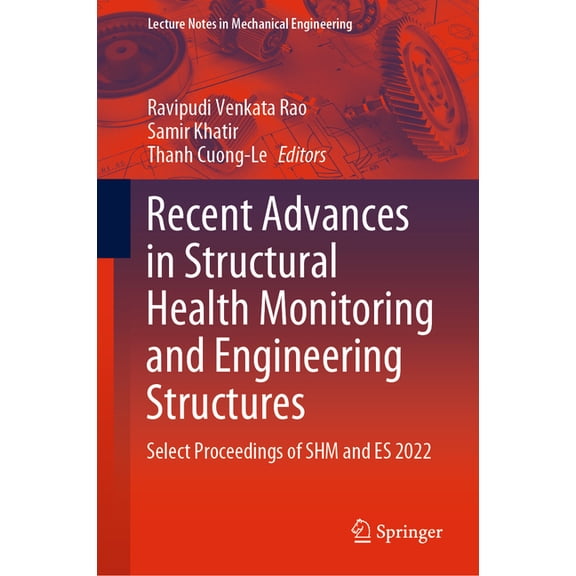 Lecture Notes in Mechanical Engineering Recent Advances in Structural Health Monitoring and Engineering Structures: Select Proceedings of Shm and Es 2022, (Hardcover)
