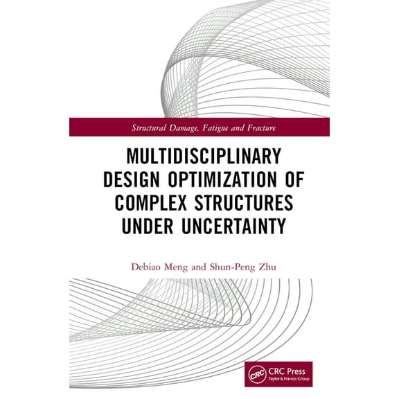 Structural Damage, Fatigue and Fracture Multidisciplinary Design Optimization of Complex Structures Under Uncertainty, (Hardcover)